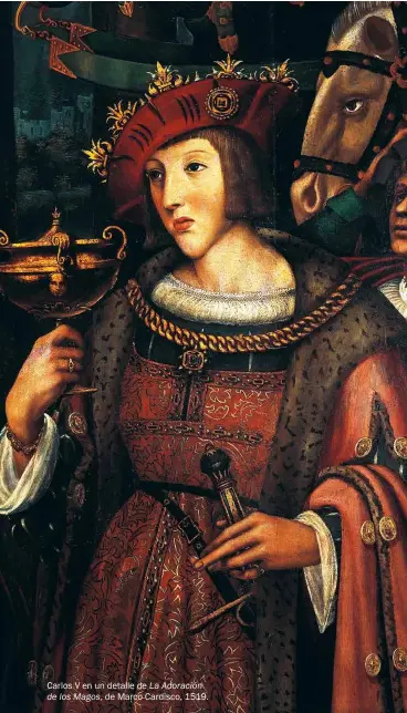  ??  ?? Carlos V en un detalle de La Adoración de los Magos, de Marco Cardisco, 1519.