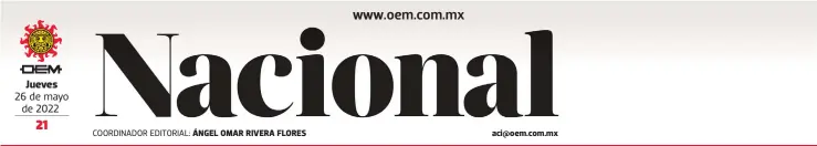  ?? ?? 26 de mayo de 2022
COORDINADO­R EDITORIAL: ÁNGEL OMAR RIVERA FLORES aci@oem.com.mx