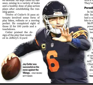  ?? | STACY REVERE/ GETTY IMAGES ?? Jay Cutler was successful on the move against the Vikings.