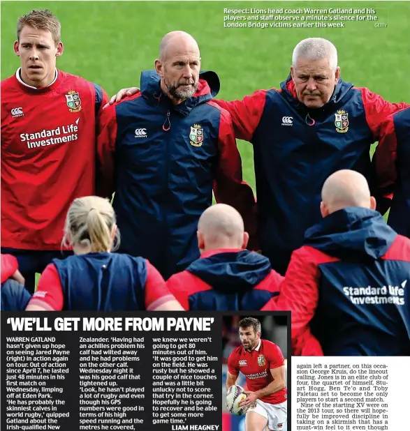  ?? GETTY ?? Respect: Lions head coach Warren Gatland and his players and staff observe a minute’s silence for the London Bridge victims earlier this week