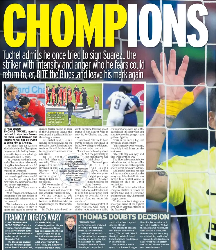  ??  ?? HUNGRY FOR IT Tuchel missing out on Champions League glory and Suarez causing controvers­y