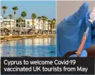  ??  ?? Cyprus to welcome Covid-19 vaccinated UK tourists from May