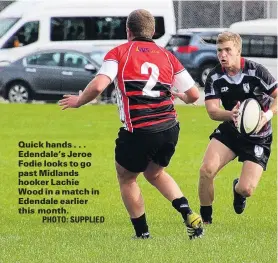  ?? PHOTO: SUPPLIED ?? Quick hands . . . Edendale’s Jeroe Fodie looks to go past Midlands hooker Lachie Wood in a match in Edendale earlier this month.