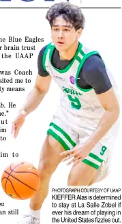  ?? PHOTOGRAPH COURTESY OF UAAP ?? KIEFFER Alas is determined to stay at La Salle Zobel if ever his dream of playing in the United States fizzles out.
