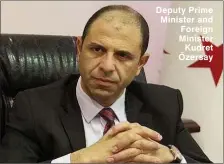  ??  ?? Deputy Prime Minister and Foreign Minister Kudret Özersay