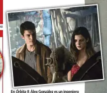  ??  ?? En Órbita 9, Álex González es un ingeniero que se enamora de su experiment­o, Clara Lago; y Belén Rueda es una amiga suya.