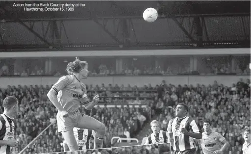 ??  ?? Action from the Black Country derby at the Hawthorns, October 15, 1989