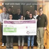  ??  ?? Staff with their CQC good rating banner