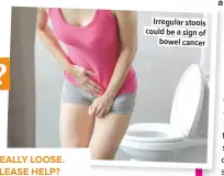  ??  ?? Irregular stools could be a sign of bowel cancer