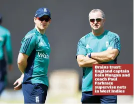  ??  ?? Brains trust: England captain Eoin Morgan and coach Paul Farbrace supervise nets in West Indies