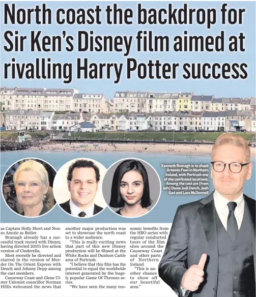  ??  ?? Kenneth Branagh is to shoot Artemis Fowl in Northern Ireland, with Portrush one of the confirmed locations.
Among the cast are (from left) Dame Judi Dench, Josh
Gad and Lara McDonnell