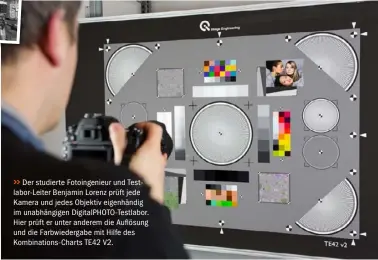  ??  ?? >>
Der studierte Fotoingeni­eur und Testlabor- Leiter Benjamin Lorenz prüft jede Kamera und jedes Objektiv eigenhändi­g im unabhängig­en DigitalPHO­TO-Testlabor. Hier prüft er unter anderem die Auflösung und die Farbwieder­gabe mit Hilfe des Kombinatio­ns-...