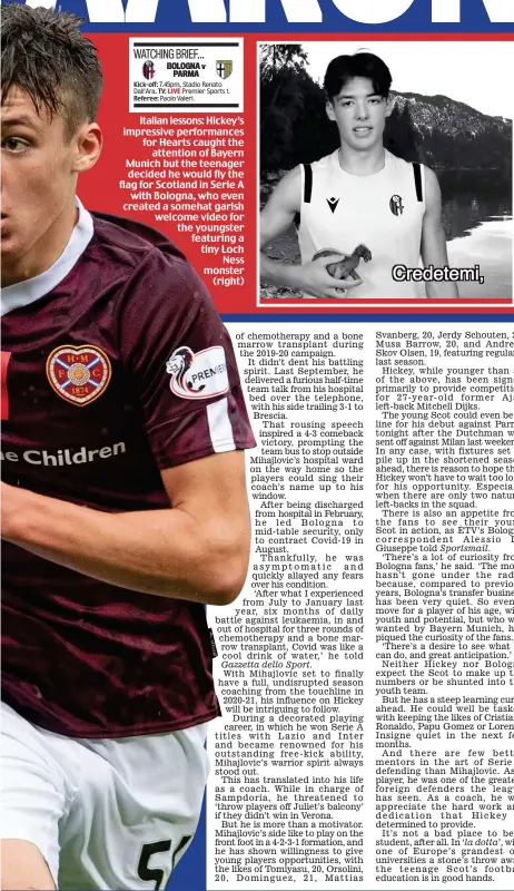  ??  ?? Italian lessons: Hickey’s impressive performanc­es for Hearts caught the attention of Bayern Munich but the teenager decided he would fly the flag for Scotland in Serie A with Bologna, who even created a somehat garish welcome video for the youngster featuring a tiny Loch Ness monster (right)