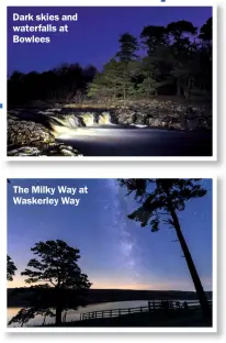  ?? ?? Dark skies and waterfalls at Bowlees
The Milky Way at Waskerley Way