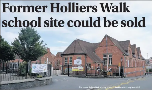 ??  ?? The former Holliers Walk primary school in Hinckley which may be sold off