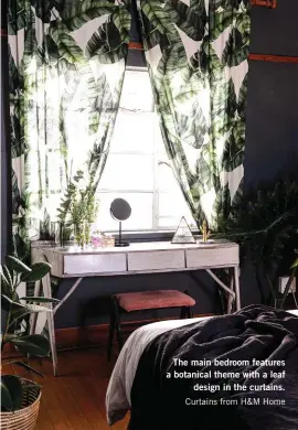  ??  ?? The main bedroom features a botanical theme with a leaf design in the curtains. Curtains from H&M Home
