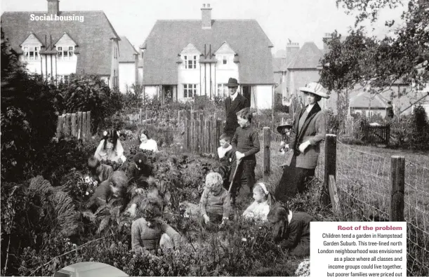  ??  ?? Root of the problem ahildren tend a garden in fampstead earden Suburb. rhis tree-lined north London neighbourh­ood was envisioned as a place where all classes and incoOe groups could liXe together, but poorer faOilies were priced out