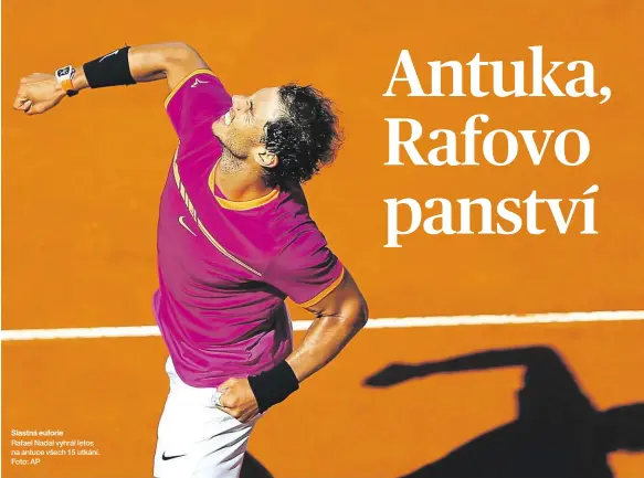  ??  ?? Slastná euforie Rafael Nadal vyhrál letos na antuce všech 15 utkání. Foto: AP