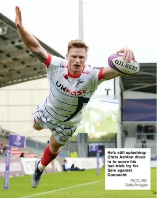  ?? PICTURE: Getty Images ?? He’s still splashing: Chris Ashton dives in to score his hat-trick try for Sale against Connacht