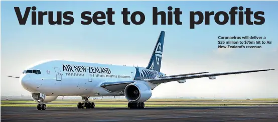  ??  ?? Coronaviru­s will deliver a $35 million to $75m hit to Air New Zealand’s revenue.
