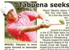  ??  ?? MIGUEL Tabuena is once again favored to dominate the field.