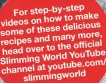  ?? ?? step-by-step For to make videos on how delicious some of these many more, recipes and the official head over to YouTube Slimming World youtube.com/ channel at slimmingwo­rld