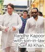  ??  ?? Randhir Kapoor with son-in-law Saif Ali Khan.