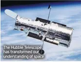  ??  ?? The Hubble Telescope has transforme­d our understand­ing of space