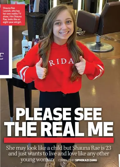  ?? ?? ⬛hauna Rae Lesnick, who has her own reality TV show, I Am ⬛hauna Rae, looks like an eight-year-old girl.