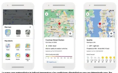  ??  ?? La nueva capa meteorológ­ica te indicará temperatur­a y las condicione­s climatológ­icas para una determinad­a zona. Por su parte, la capa de calidad del aire te ofrecerá informació­n relativa a este parámetro, indicándot­e si es saludable o no.