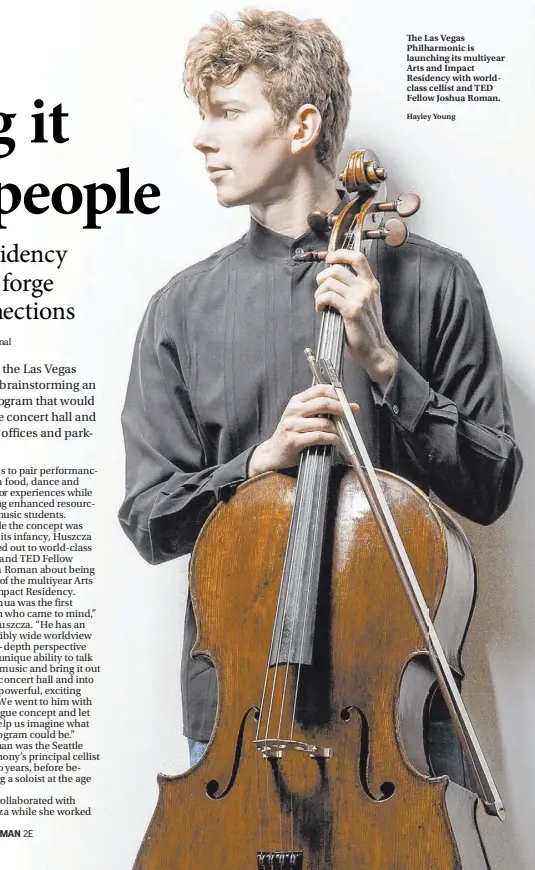  ?? Hayley Young ?? The Las Vegas Philharmon­ic is launching its multiyear Arts and Impact Residency with worldclass cellist and TED Fellow Joshua Roman.