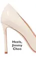  ??  ?? Heels, Jimmy Choo