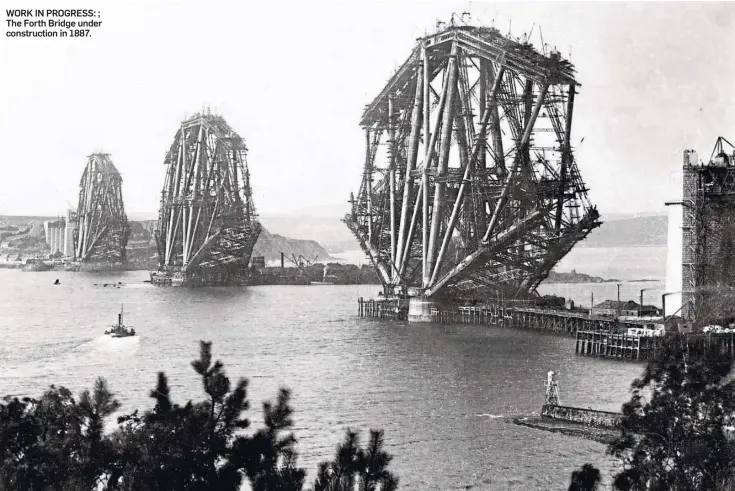  ??  ?? WORK IN PROGRESS: ; The Forth Bridge under constructi­on in 1887.