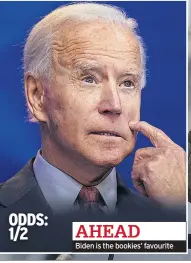  ??  ?? AHEAD Biden is the bookies’ favourite