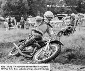  ??  ?? 1973: Showing perfect style and commitment on his way to the 1973 ACU 250cc British Motocross Championsh­ip on the Bultaco.