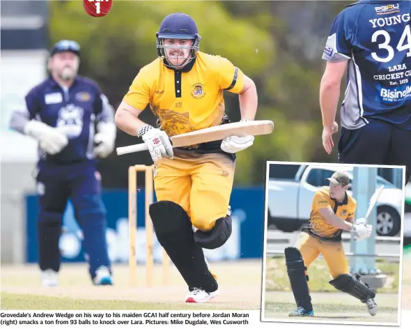  ?? ?? Grovedale's Andrew Wedge on his way to his maiden GCA1 half century before Jordan Moran (right) smacks a ton from 93 balls to knock over Lara. Pictures: Mike Dugdale, Wes Cusworth