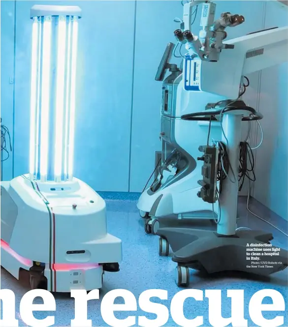  ?? Photo / UVD Robots via the New York Times ?? A disinfecti­on machine uses light to clean a hospital in Italy.