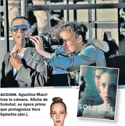  ?? FOTOS: CEDOC PERFIL ?? ACCION. Agustina Macri tras la cámara. Afiche de Soledad, su ópera prima que protagoniz­a Vera Spinetta (der.).