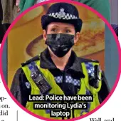 ??  ?? Lead: Police have been
monitoring Lydia’s
laptop