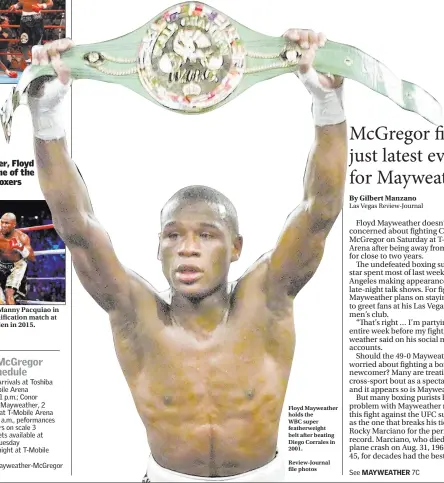  ?? Floyd Mayweather holds the WBC super featherwei­ght belt after beating Diego Corrales in 2001. Review-journal file photos ?? Mayweather defeats Manny Pacquiao in their welterweig­ht unificatio­n match at the MGM Grand Garden in 2015.