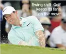  ??  ?? Swing shift: Golf keeps its fans on the move
