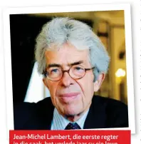  ??  ?? Jean-Michel Lambert, die eerste regter in die saak, het verlede jaar sy eie lewe geneem nadat nog inligting bekend geword het wat onder meer foute uitwys wat hy begaan het.