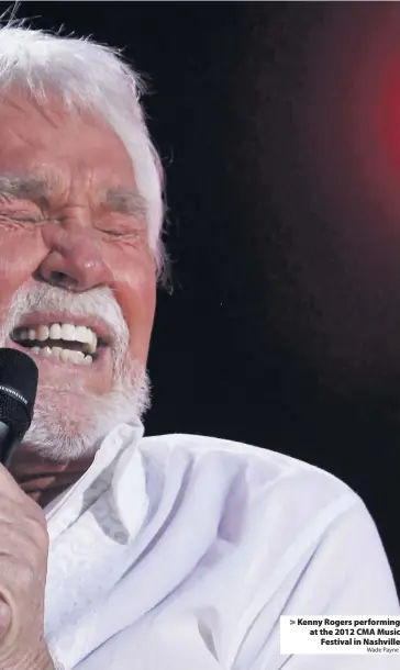  ?? Wade Payne ?? Kenny Rogers performing at the 2012 CMA Music
Festival in Nashville