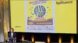  ??  ?? « Avec Big Tour, rêvez, osez, entreprene­z, car l’avenir c’est la France », a souligné le directeur de la communicat­ion de Bpifrance. (D.R.)