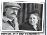  ?? ?? Destitute…Irish great-grandparen­ts Martin and Mary had brutal lives