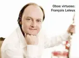  ??  ?? Oboe virtuoso: François Leleux