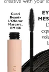  ??  ?? Gucci Beauty L’Obscur Mascara, RM148