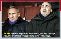  ?? ?? REINS Berrada (right with Begiristai­n), was key to City’s rise. The club faces allegation­s relating to finances