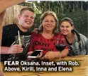  ?? ?? FEAR Oksana. Inset, with Rob. Above, Kirill, Inna and Elena