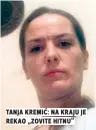  ??  ?? tanja kremić: na kraju je rekao „zovite hitnu“